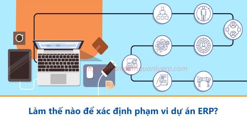 lam the nao de xac dinh pham vi du an erp