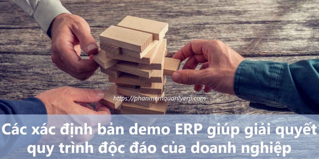 cach xac dinh ban demo erp giup giai quyet quy trinh doc dao cua doanh nghiep